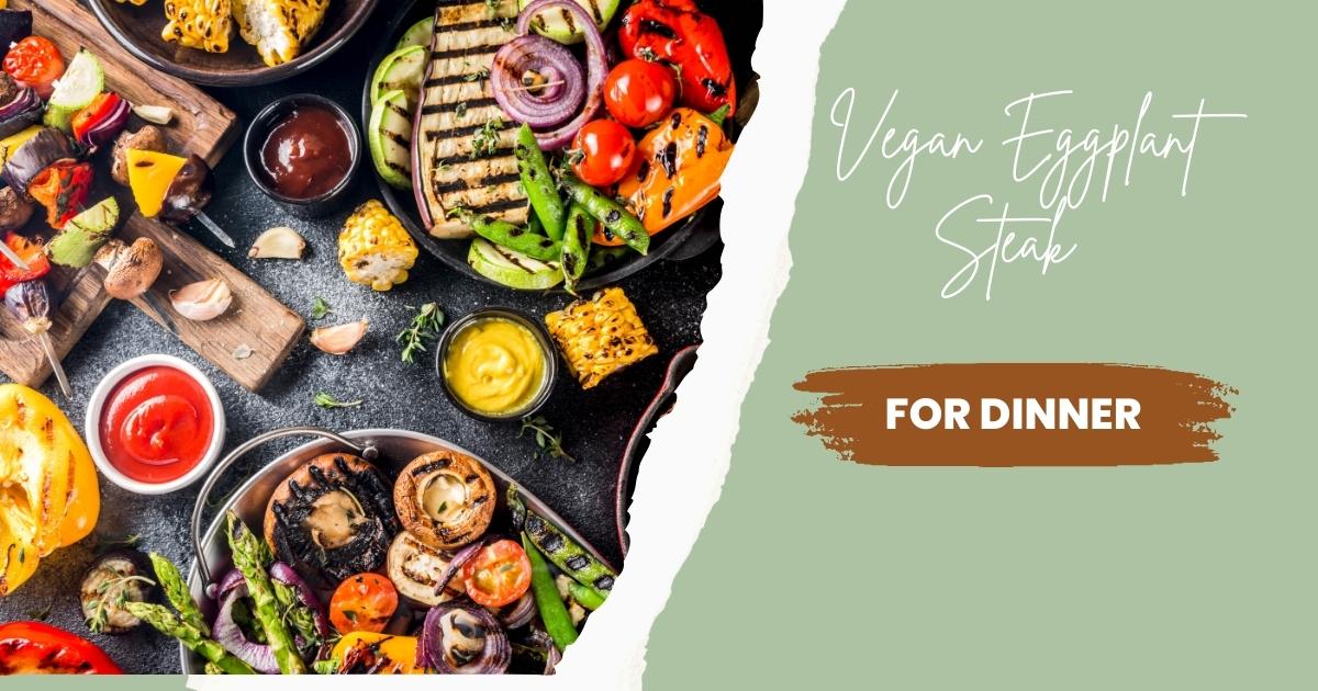 How to Make Vegan Eggplant Steak Assuaged